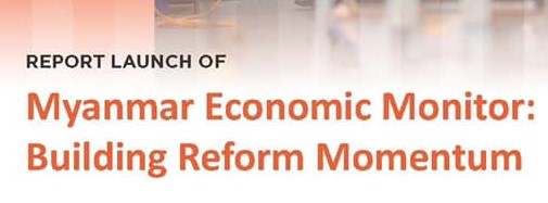 Report Launch of Myanmar Economic Monitor